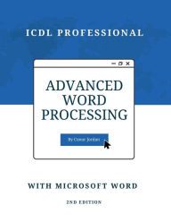 Title: Advanced Word Processing with Microsoft Word: ICDL Professional, Author: Conor Jordan