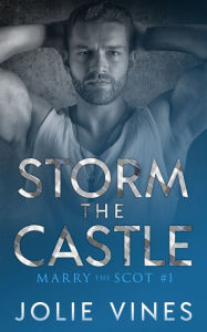 Title: Storm the Castle (Marry the Scot, #1), Author: Jolie Vines