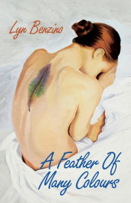 Title: A Feather of Many Colours, Author: Lyn Benzino