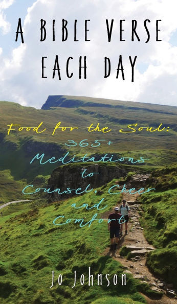 A Bible Verse Each Day: Food for the Soul: 365+ Meditations to Counsel, Cheer and Comfort