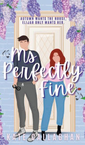 Title: Ms Perfectly Fine: An utterly heart-warming enemies-to-lovers romantic suspense, Author: Kate Callaghan