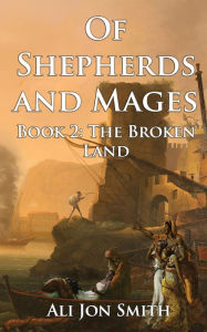 Title: Of Shepherds and Mages Book 2: The Broken Land, Author: Ali Jon Smith