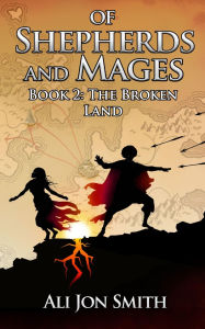 Title: Of Shepherds and Mages Book 2: The Broken Land, Author: Ali Jon Smith