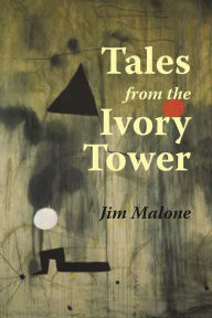 Title: Tales from the Ivory Tower, Author: Jim Malone