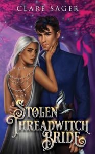 Title: Stolen Threadwitch Bride, Author: Clare Sager