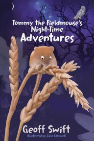 Title: Tommy The Field Mouse's Night-Time Adventures, Author: Geoff Swift