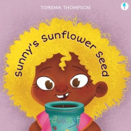 Title: Sunny's Sunflower Seed, Author: Torema Thompson