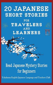 Title: 20 Japanese Short Stories for Travelers and Learners Read Japanese Mystery Stories for Beginners, Author: Christian Tamaka Pedersen