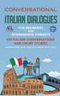 Conversational Italian Dialogues For Beginners and Intermediate Students: 100 Italian Conversations and Short Stories Conversational Italian Language Learning Books - Book 1