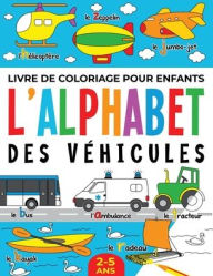 Title: Livre de Coloriage pour Enfants: L'Alphabet des Véhicules: 2-5 ans, Author: FairyWren Publishing