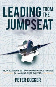Title: Leading from the Jumpseat, Author: Peter Docker
