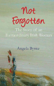 Title: Not Forgotten, Author: Angela Byrne