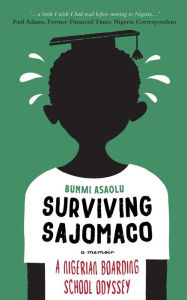 Title: Surviving SAJOMACO: A Nigerian Boarding School Odyssey, Author: Bunmi Asaolu