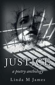 Title: Justice: A Poetry Anthology:, Author: Linda M. James