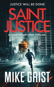 Title: Saint Justice, Author: Mike Grist