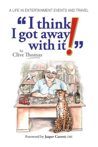 Title: I think I got away with it!, Author: Clive B Thomas