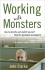 Working with Monsters: How to Identify and Protect Yourself from the Workplace Psychopath