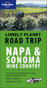 Napa and Sonoma Wine Country (Lonely Planet Road Trip Series)