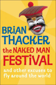 The Naked Man Festival: And Other Excuses to Fly Around the World