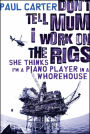 Don't Tell Mum I Work on the Rigs, She Thinks I'm a Piano Player in a Whorehouse