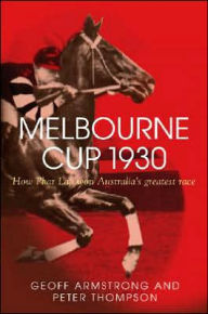 Title: Melbourne Cup 1930: How Phar Lap Won Australia's Greatest Race, Author: Geoff Armstrong