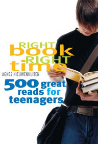 Title: Right Book, Right Time: 500 Great Reads for Teenagers, Author: Agnes Nieuwenhuizen
