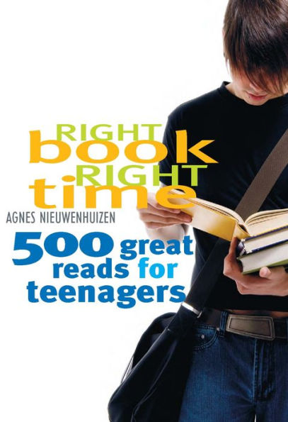 Right Book, Right Time: 500 Great Reads for Teenagers