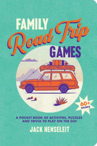 Title: Family Road Trip Games: A Pocket Book of Games, Puzzles, Activities and Trivia to Play on the Go, Author: Jack Henseleit