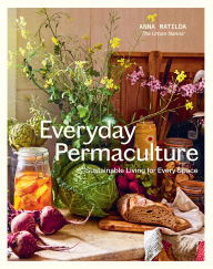 Title: Everyday Permaculture: Sustainable Living For Every Space, Author: Anna Matilda