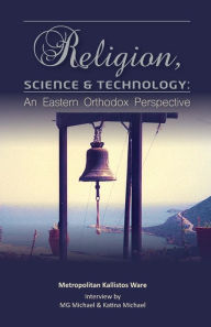 Title: Religion, Science & Technology: An Eastern Orthodox Perspective, Author: M G Michael