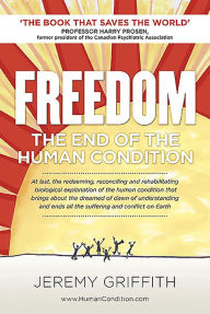 Title: FREEDOM: The End of the Human Condition, Author: Jeremy Griffith