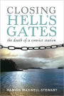 Closing Hell's Gates: The Life and Death of a Convict Station