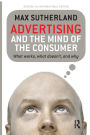 Advertising and the Mind of the Consumer: What works, what doesn't and why
