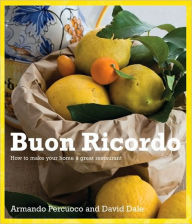 Title: Buon Ricordo: How to Make Your Home a Great Restaurant, Author: Armando Percuoco