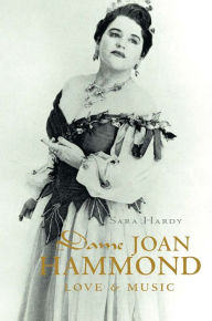 Title: Dame Joan Hammond: Love and Music, Author: Sara Hardy