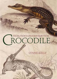 Title: Crocodile: Evolution's greatest survivor, Author: Lynne Kelly