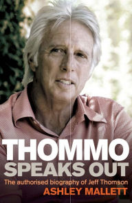 Title: Thommo Speaks Out: The Authorised Biography of Jeff Thomson, Author: Ashley Mallett