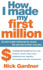 How I Made My First Million: 26 Self-Made Millionaires Reveal the Secrets to Their Success