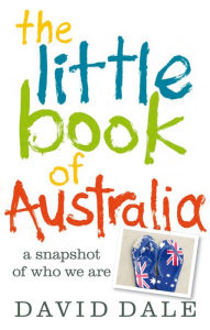 Title: The Little Book of Australia: A Snapshot of Who We Are, Author: David Dale