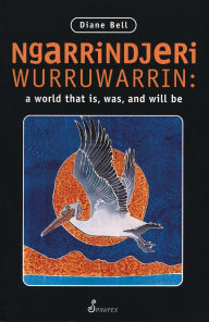 Title: Ngarrindjeri Wurruwarrin, Author: Diane Bell