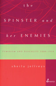 Title: The Spinster and Her Enemies, Author: Sheila Jeffreys
