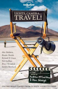 Title: Lights, Camera..Travel!: On-the-Road Tales from Screen Storytellers, Author: Andrew McCarthy