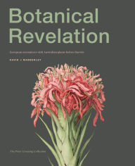 Free downloads for pdf books Botanical Revelation: European encounters with Australian plants before Darwin 9781742236476