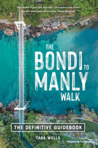 Title: The Bondi to Manly Walk: The Definitive Guidebook, Author: Tara Wells