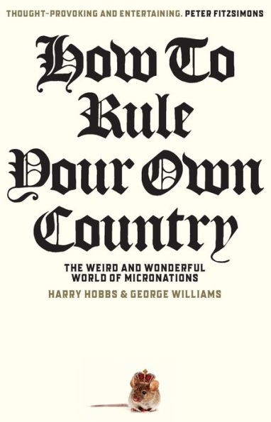 How To Rule Your Own Country: The weird and wonderful world of micronations