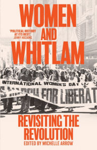 Title: Women and Whitlam: Revisiting the revolution, Author: Michelle Arrow