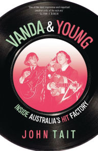 Title: Vanda & Young: Inside Australia's Hit Factory, Author: John Tait