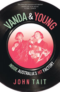 Title: Vanda & Young: Inside Australia's Hit Factory, Author: John Tait