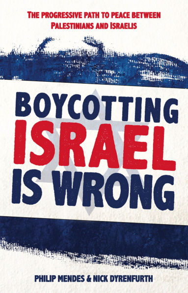 Boycotting Israel Is Wrong: The Progressive Path to Peace Between Palestinians and Israelis