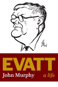 Title: Evatt: A Life, Author: John Murphy